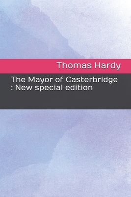 The Mayor of Casterbridge: New special edition by Thomas Hardy