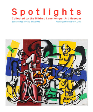 Spotlights: Collected by the Mildred Lane Kemper Art Museum by Sabine Eckmann