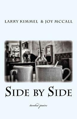 Side by Side: tanka pairs by Larry Kimmel, Joy McCall