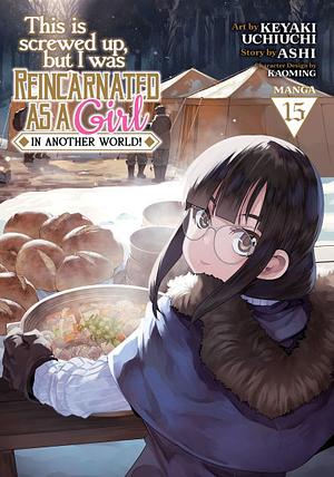 This Is Screwed Up, But I Was Reincarnated As a GIRL in Another World! (Manga) Vol. 15 by Ashi