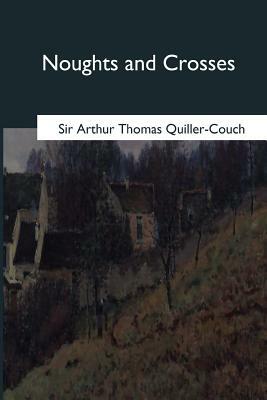 Noughts and Crosses by Arthur Thomas Quiller-Couch