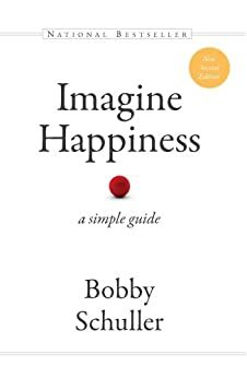 Imagine Happiness: A Simple Guide by Bobby Schuller