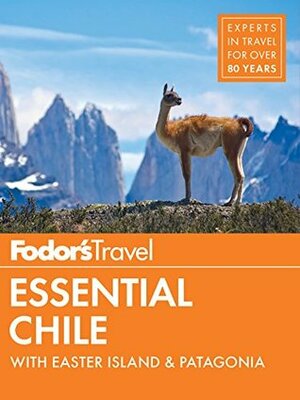 Fodor's Essential Chile: with Easter Island & Patagonia (Travel Guide Book 7) by Fodor's Travel Publications Inc.