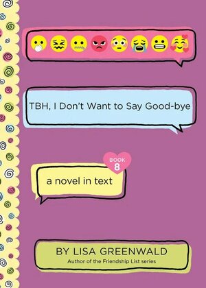 TBH, I Don't Want to Say Good-bye by Lisa Greenwald