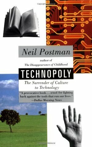 Technopoly: The Surrender of Culture to Technology by Neil Postman