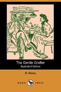 The Gentle Grafter (Illustrated Edition) (Dodo Press) by O. Henry