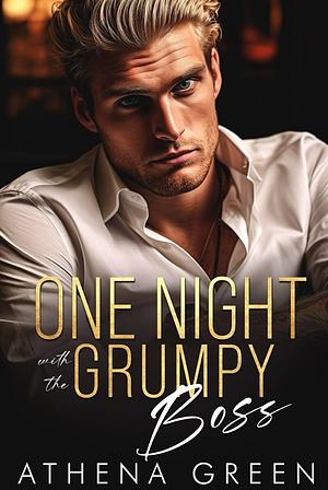 One Night with the Grumpy Boss by Athena Green