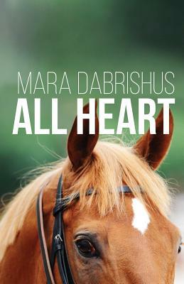 All Heart by Mara Dabrishus