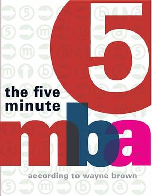 Five Minute MBA by Wayne Brown