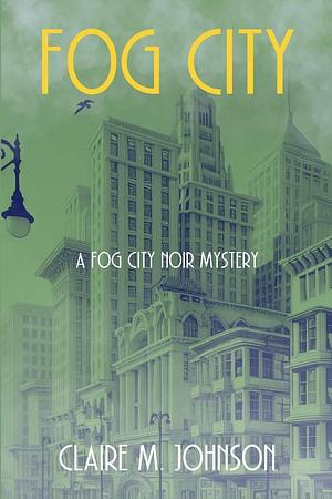 Fog City by Claire M. Johnson