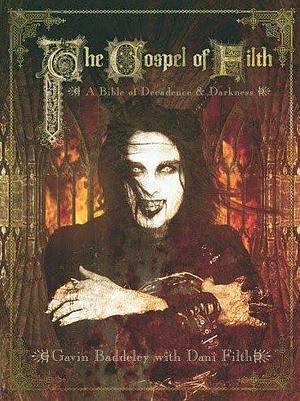 The Gospel of Filth: A Bible of Decadence &amp; Darkness by Dani Filth, Gavin Baddeley