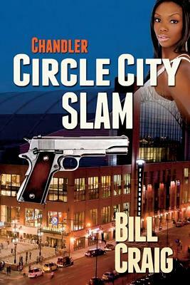 Chandler: Circle City Slam by Bill Craig