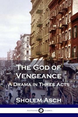 The God of Vengeance: A Drama in Three Acts by Sholem Asch