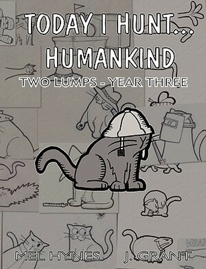 Today I Hunt...Humankind: Two Lumps - Year Three by James Grant, Mel Hynes