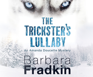 The Trickster's Lullaby by Barbara Fradkin