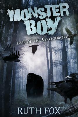 Monster Boy: Lair of the Grelgoroth by Ruth Fox