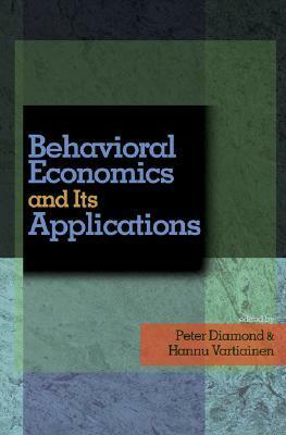 Behavioral Economics and Its Applications by Hannu Vartiainen, Peter Diamond