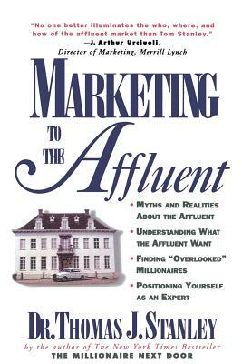 Marketing to the Affluent by Thomas J. Stanley