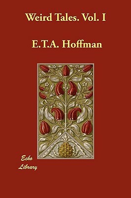 Weird Tales. Vol. I by E.T.A. Hoffmann