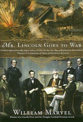 Mr. Lincoln Goes to War by William Marvel