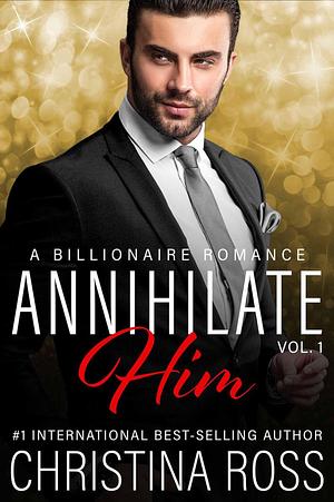 Annihilate Him: Vol. 1 by Christina Ross, Christina Ross