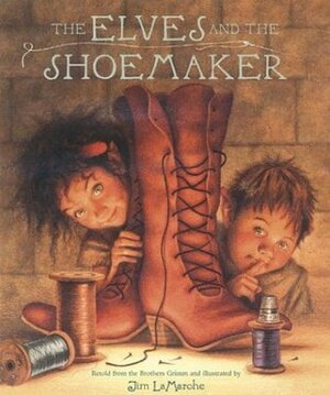 The Elves and the Shoemaker by Jacob Grimm, Jim LaMarche, Wilhelm Grimm