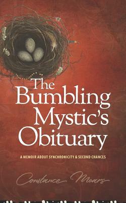 The Bumbling Mystic's Obituary: A Memoir about Synchronicity & Second Chances by Constance Mears