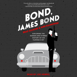 Bond, James Bond: Exploring the Highs and Lows of Ian Fleming's 007 Movies and Novels by Mike Kalinowski, Brad Gilmore