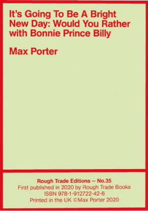 It's Going to Be a Bright New Day: Would You Rather with Bonnie Prince Billy by Max Porter