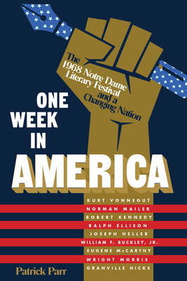 One Week in America: The 1968 Notre Dame Literary Festival and a Changing Nation by Patrick Parr