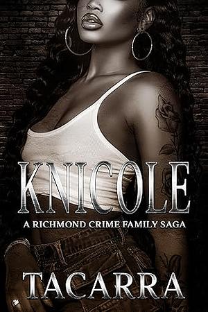 Knicole: A Richmond Crime Family Saga by Tacarra