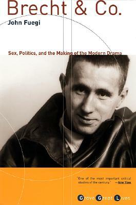 Brecht and Co.: Sex, Politics, and the Making of the Modern Drama by John Fuegi