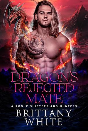 Dragon's Rejected Mate by Brittany White