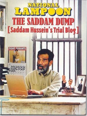 National Lampoon The Saddam Dump: Saddam Hussein's Trial Blog by MoDMaN, Scott Rubin