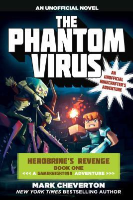 The Phantom Virus: Herobrine's Revenge Book One (a Gameknight999 Adventure): An Unofficial Minecrafter's Adventure by Mark Cheverton