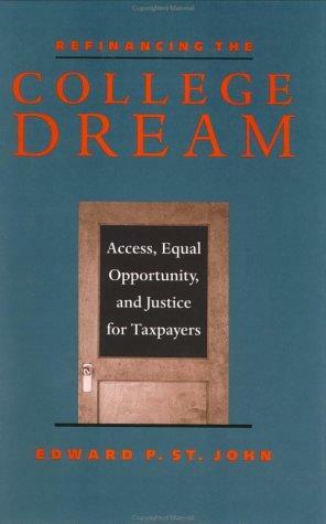 Refinancing the College Dream: Access, Equal Opportunity, and Justice for Taxpayers by Eric H. Asker, Edward P. St. John