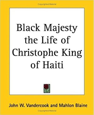 Black Majesty the Life of Christophe King of Haiti by John W. Vandercook