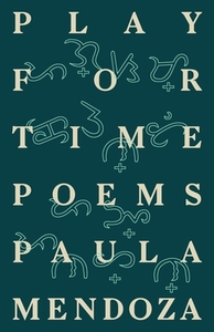 Play for Time: Poems by Paula Mendoza