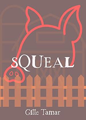 Squeal by Gitte Tamar