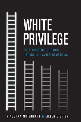 White Privilege: The Persistence of Racial Hierarchy in a Culture of Denial by Eileen Brien, Ninochka McTaggart