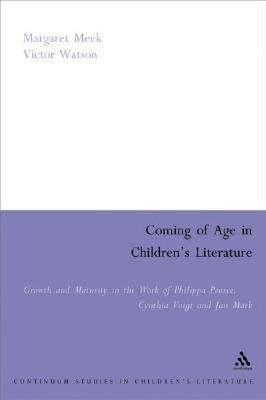 Coming of Age in Children's Literature: Growth and Maturity in the Work of Phillippa Pearce, Cynthia Voigt and Jan Mark by Victor Watson, Margaret Meek Spencer, Margaret Meek Spencer