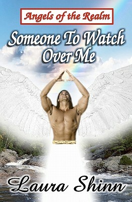 Someone To Watch Over Me: Angels of the Realm by Laura Shinn