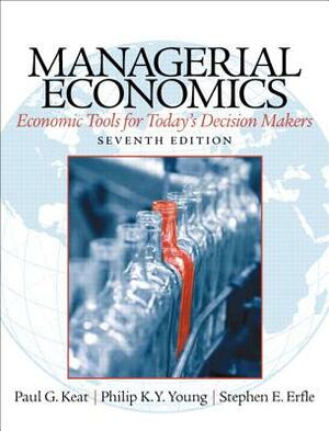 Managerial Economics: Economic Tools for Today's Decision Makers by Steve Erfle, Paul Keat, Philip Young