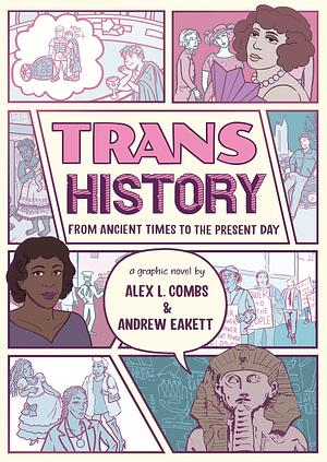 Trans History: From Ancient Times to the Present Day by Alex L. Combs, Andrew Eakett