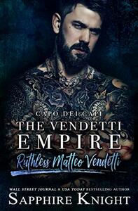 The Vendetti Empire: Capo dei capi – Ruthless Matteo Vendetti by Sapphire Knight