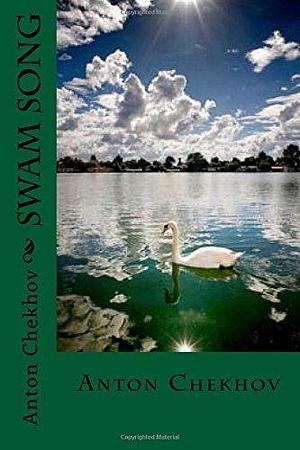 Swam Song by Maxim Montoto, Anton Chekhov, Anton Chekhov