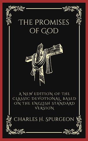 The Promises of God: A New Edition of the Classic Yearly Devotional with Daily Reflections, Scripture-Based Inspiration & Encouragement from the English ... and Spiritual Insights for Any Christian) by Charles Haddon Spurgeon, Charles Haddon Spurgeon
