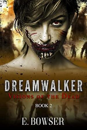 Dream Walker Visions of the Dead Book 2 by E. Bowser