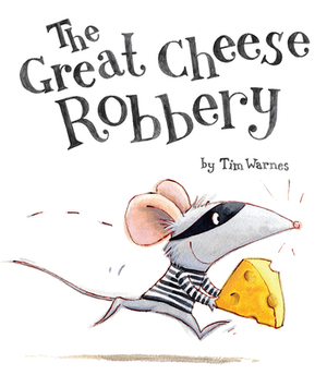 The Great Cheese Robbery by Tim Warnes