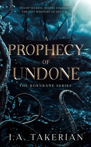 A Prophecy of Undone by I.A. Takerian